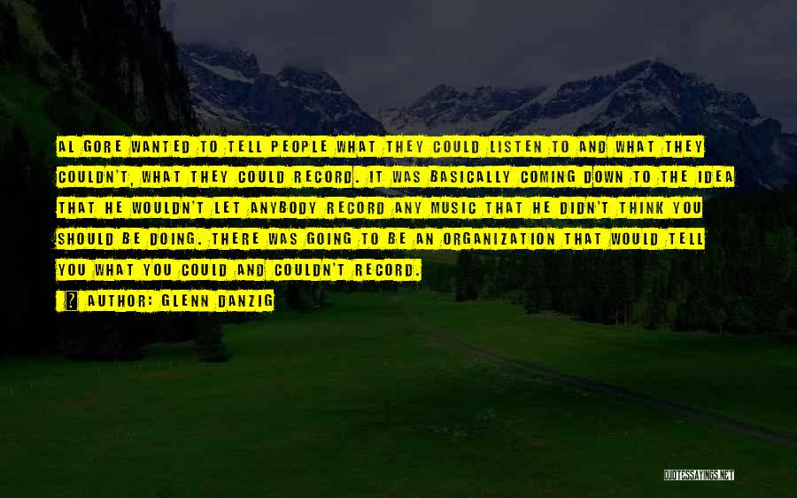 Glenn Danzig Quotes: Al Gore Wanted To Tell People What They Could Listen To And What They Couldn't, What They Could Record. It