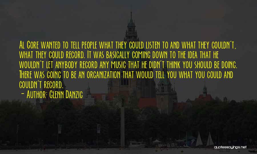 Glenn Danzig Quotes: Al Gore Wanted To Tell People What They Could Listen To And What They Couldn't, What They Could Record. It