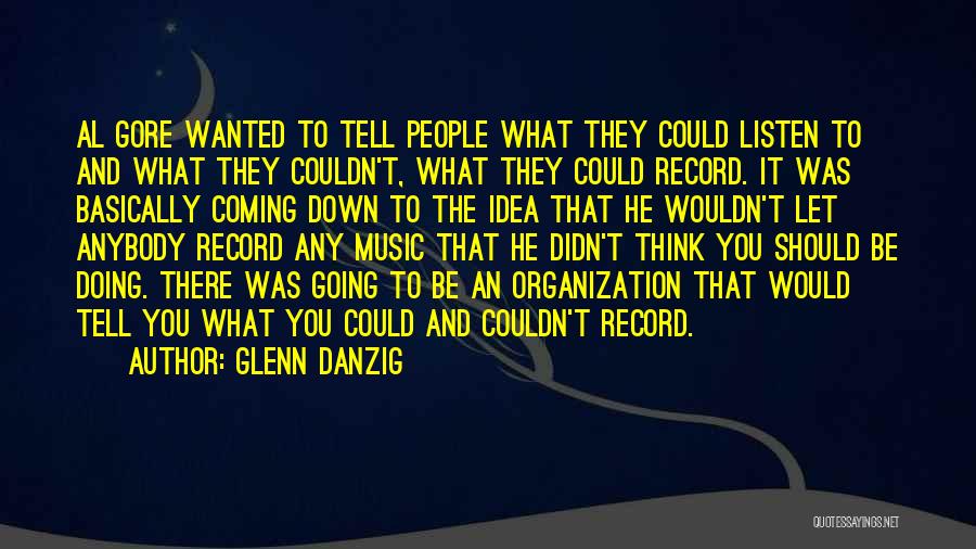 Glenn Danzig Quotes: Al Gore Wanted To Tell People What They Could Listen To And What They Couldn't, What They Could Record. It