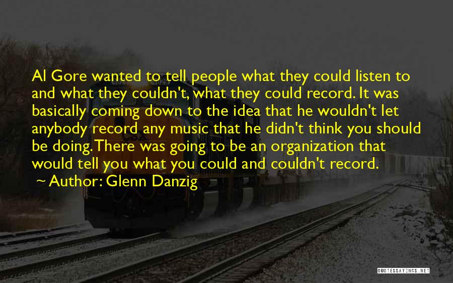 Glenn Danzig Quotes: Al Gore Wanted To Tell People What They Could Listen To And What They Couldn't, What They Could Record. It