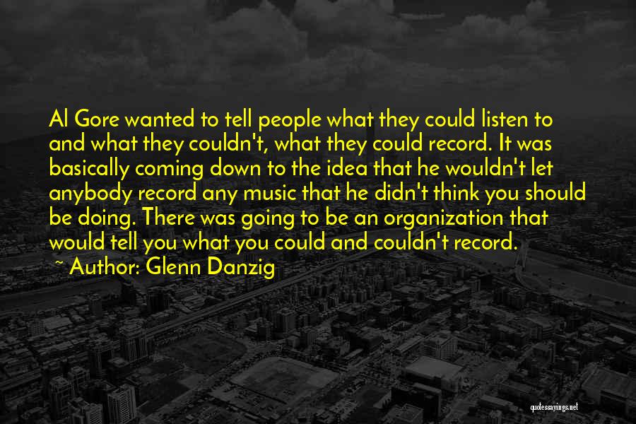 Glenn Danzig Quotes: Al Gore Wanted To Tell People What They Could Listen To And What They Couldn't, What They Could Record. It