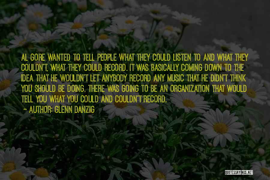 Glenn Danzig Quotes: Al Gore Wanted To Tell People What They Could Listen To And What They Couldn't, What They Could Record. It