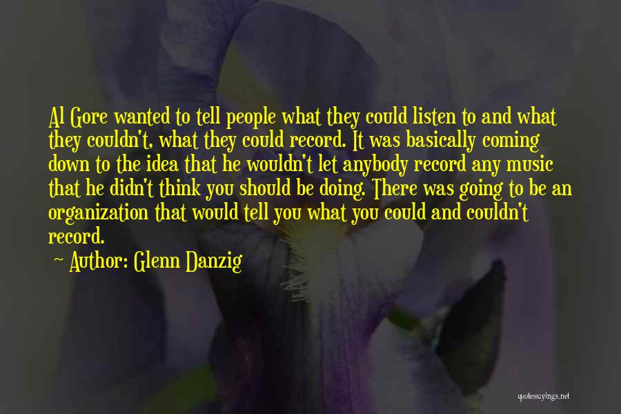 Glenn Danzig Quotes: Al Gore Wanted To Tell People What They Could Listen To And What They Couldn't, What They Could Record. It