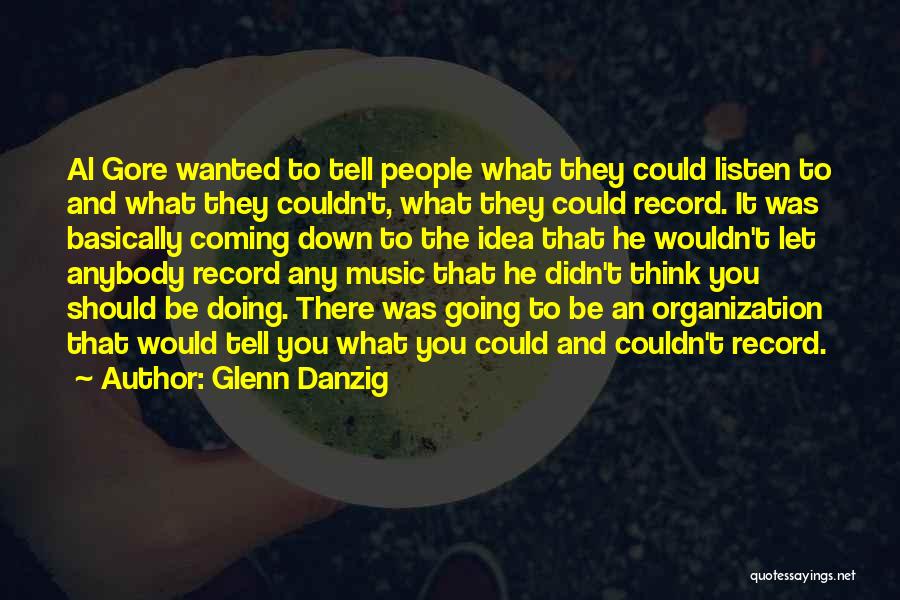 Glenn Danzig Quotes: Al Gore Wanted To Tell People What They Could Listen To And What They Couldn't, What They Could Record. It