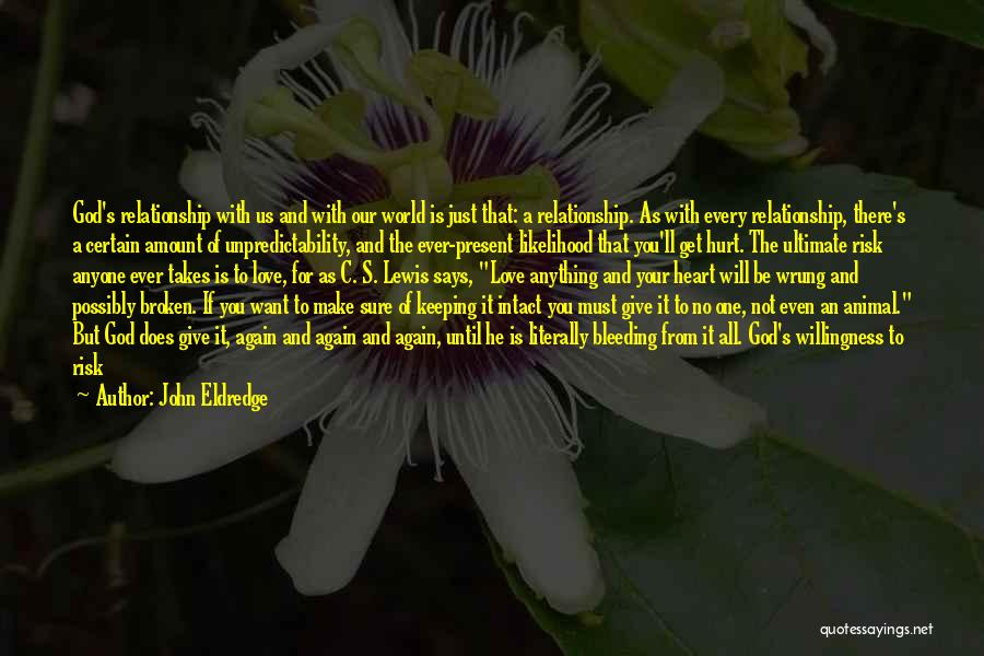 John Eldredge Quotes: God's Relationship With Us And With Our World Is Just That: A Relationship. As With Every Relationship, There's A Certain