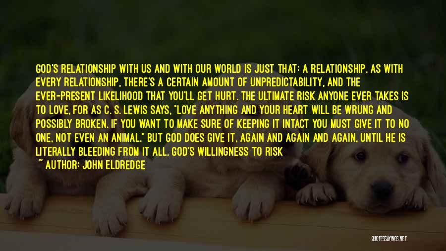 John Eldredge Quotes: God's Relationship With Us And With Our World Is Just That: A Relationship. As With Every Relationship, There's A Certain