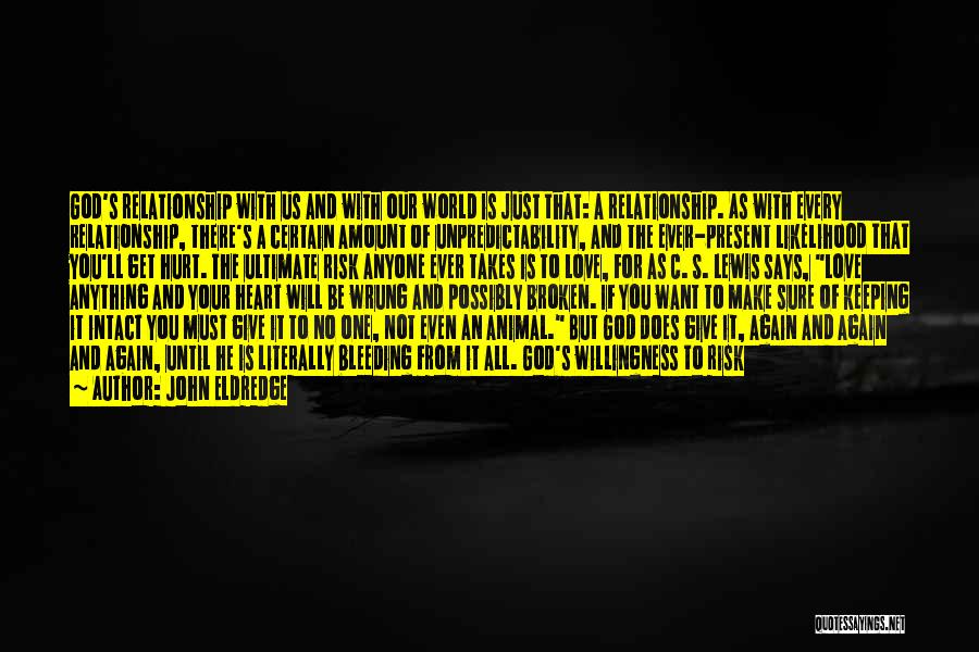 John Eldredge Quotes: God's Relationship With Us And With Our World Is Just That: A Relationship. As With Every Relationship, There's A Certain