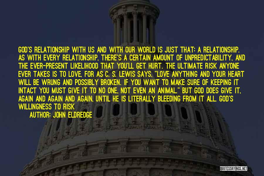 John Eldredge Quotes: God's Relationship With Us And With Our World Is Just That: A Relationship. As With Every Relationship, There's A Certain