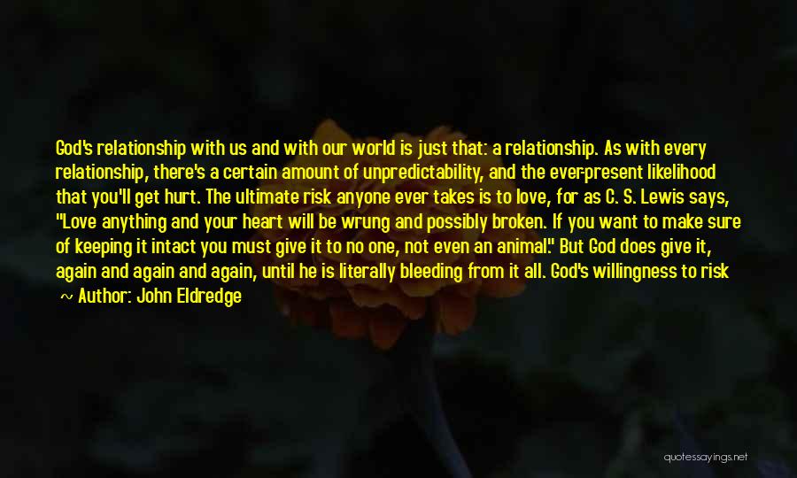 John Eldredge Quotes: God's Relationship With Us And With Our World Is Just That: A Relationship. As With Every Relationship, There's A Certain