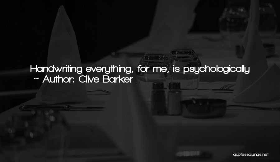 Clive Barker Quotes: Handwriting Everything, For Me, Is Psychologically Useful Because It Keeps My Writing Economical. I Think There Are Word Processor Styles