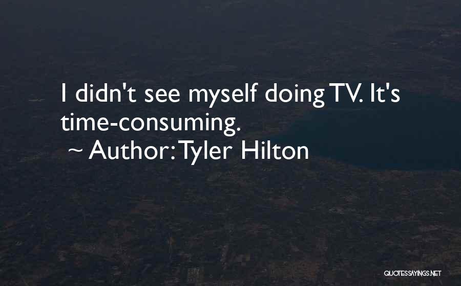 Tyler Hilton Quotes: I Didn't See Myself Doing Tv. It's Time-consuming.