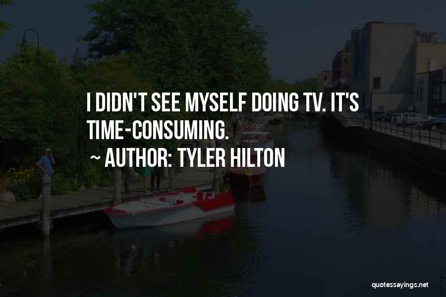 Tyler Hilton Quotes: I Didn't See Myself Doing Tv. It's Time-consuming.