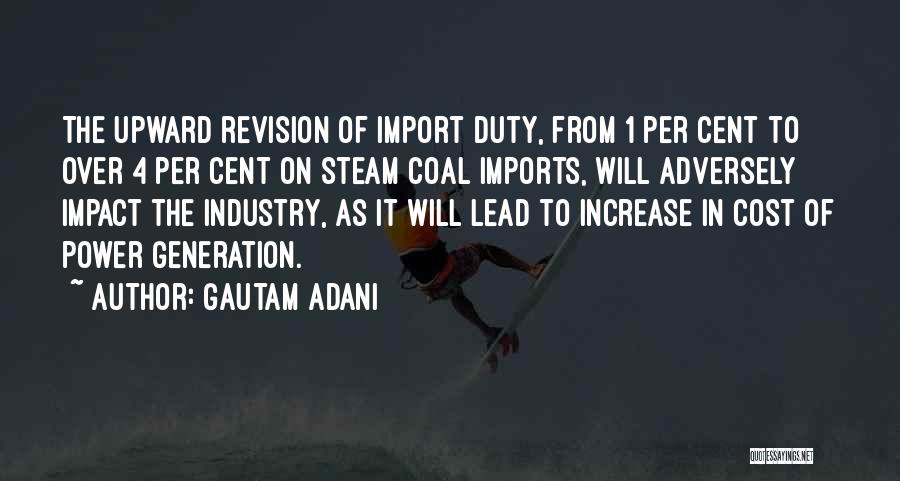 Gautam Adani Quotes: The Upward Revision Of Import Duty, From 1 Per Cent To Over 4 Per Cent On Steam Coal Imports, Will