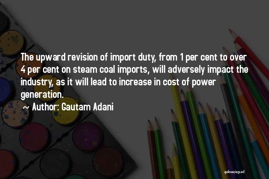 Gautam Adani Quotes: The Upward Revision Of Import Duty, From 1 Per Cent To Over 4 Per Cent On Steam Coal Imports, Will