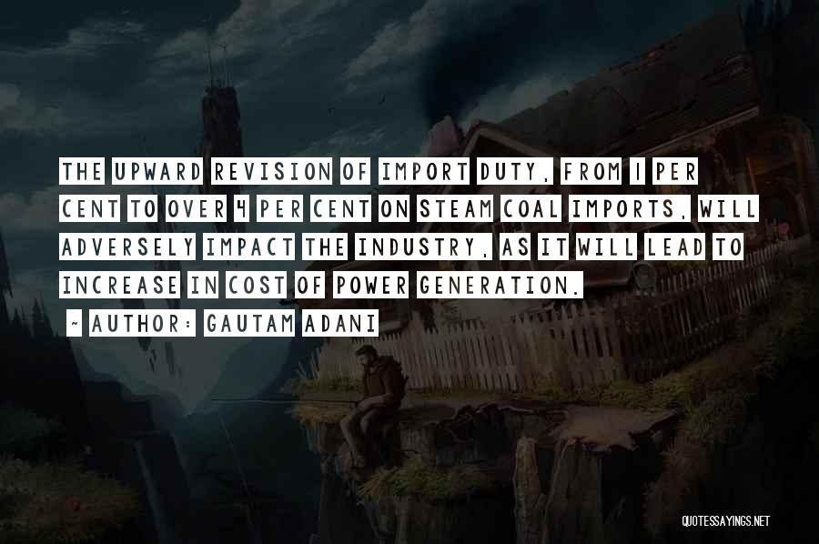 Gautam Adani Quotes: The Upward Revision Of Import Duty, From 1 Per Cent To Over 4 Per Cent On Steam Coal Imports, Will