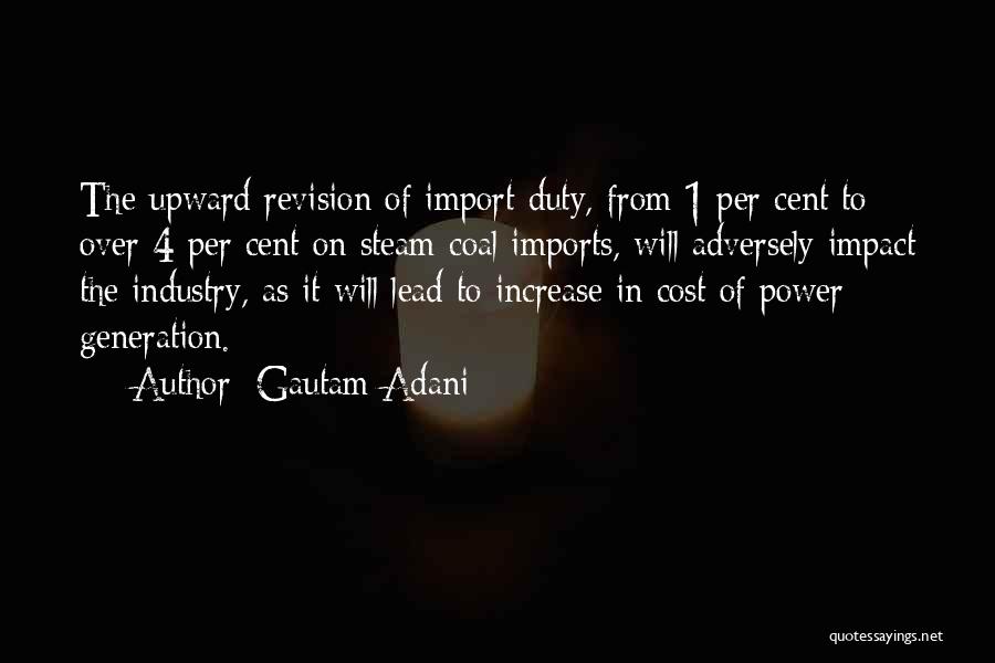 Gautam Adani Quotes: The Upward Revision Of Import Duty, From 1 Per Cent To Over 4 Per Cent On Steam Coal Imports, Will