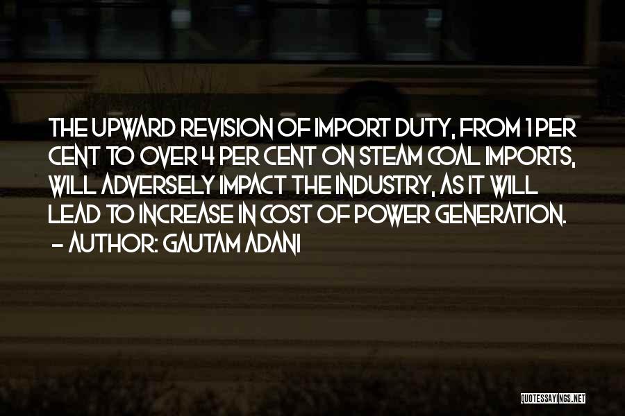 Gautam Adani Quotes: The Upward Revision Of Import Duty, From 1 Per Cent To Over 4 Per Cent On Steam Coal Imports, Will