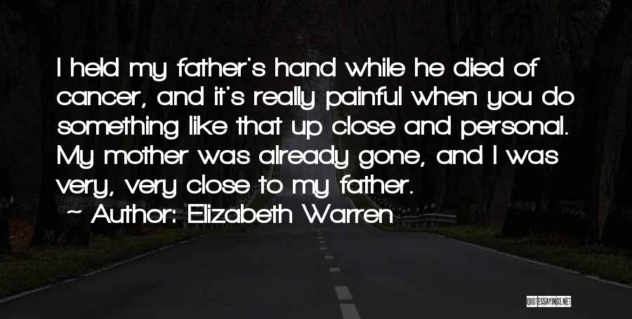 Elizabeth Warren Quotes: I Held My Father's Hand While He Died Of Cancer, And It's Really Painful When You Do Something Like That