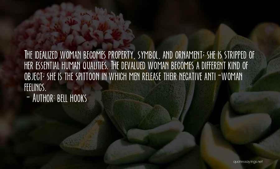 Bell Hooks Quotes: The Idealized Woman Becomes Property, Symbol, And Ornament; She Is Stripped Of Her Essential Human Qualities. The Devalued Woman Becomes