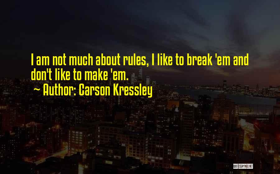 Carson Kressley Quotes: I Am Not Much About Rules, I Like To Break 'em And Don't Like To Make 'em.