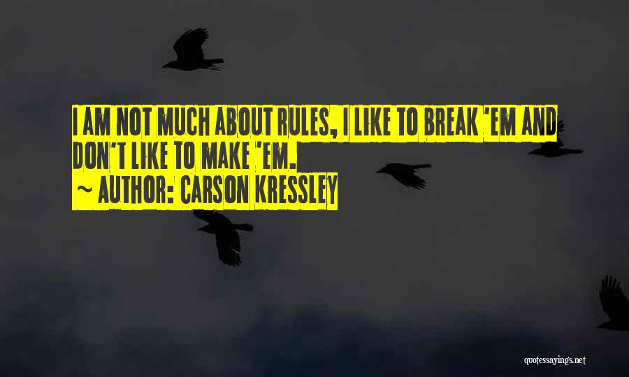 Carson Kressley Quotes: I Am Not Much About Rules, I Like To Break 'em And Don't Like To Make 'em.