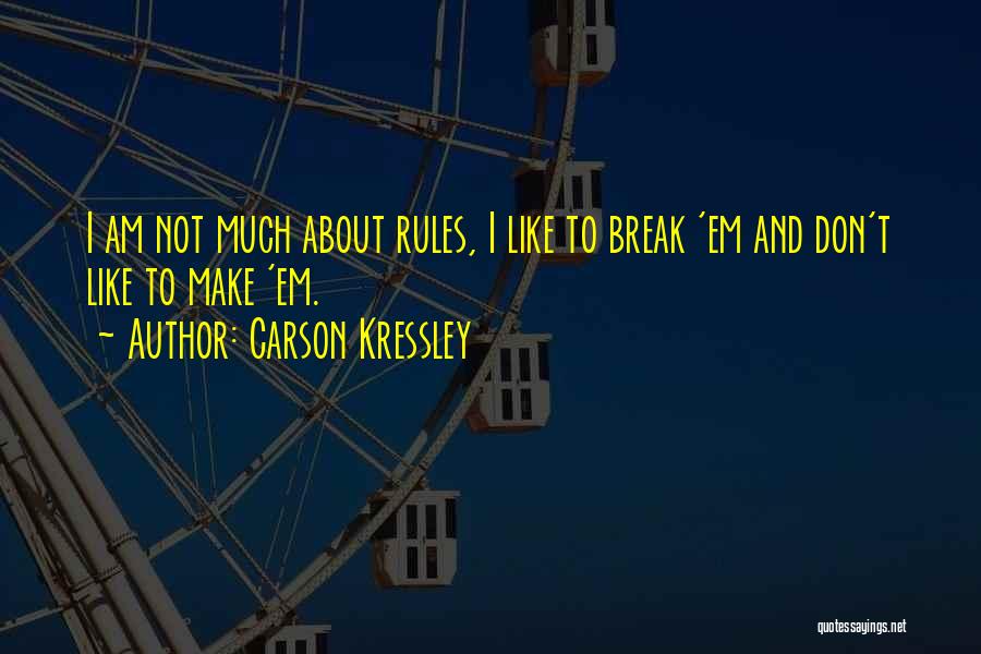 Carson Kressley Quotes: I Am Not Much About Rules, I Like To Break 'em And Don't Like To Make 'em.