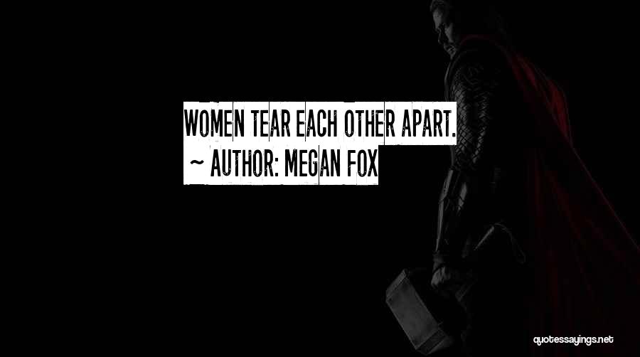 Megan Fox Quotes: Women Tear Each Other Apart.