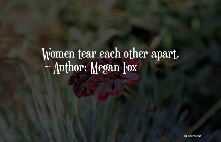 Megan Fox Quotes: Women Tear Each Other Apart.