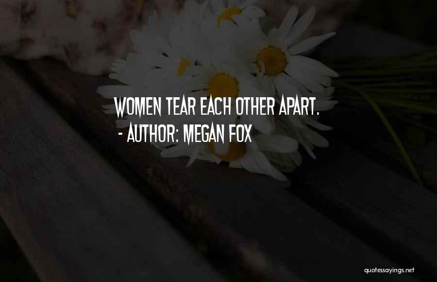 Megan Fox Quotes: Women Tear Each Other Apart.