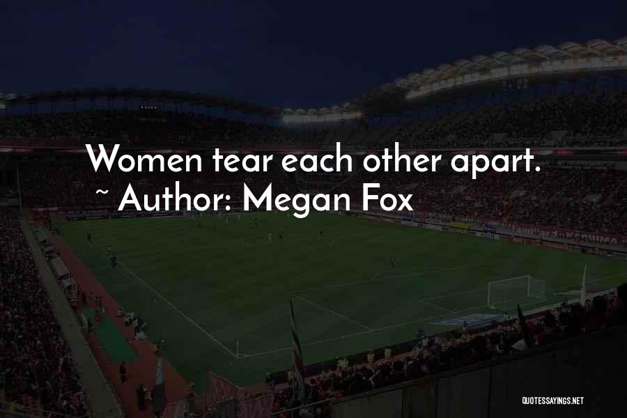 Megan Fox Quotes: Women Tear Each Other Apart.