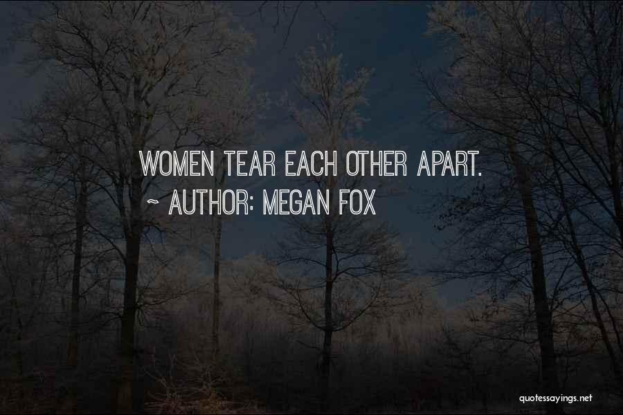 Megan Fox Quotes: Women Tear Each Other Apart.