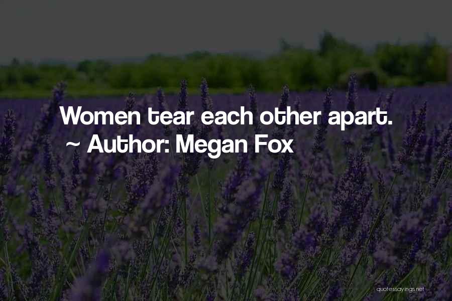 Megan Fox Quotes: Women Tear Each Other Apart.