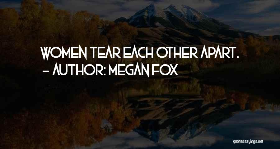 Megan Fox Quotes: Women Tear Each Other Apart.