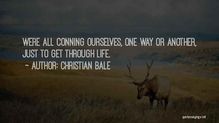 Christian Bale Quotes: Were All Conning Ourselves, One Way Or Another, Just To Get Through Life.