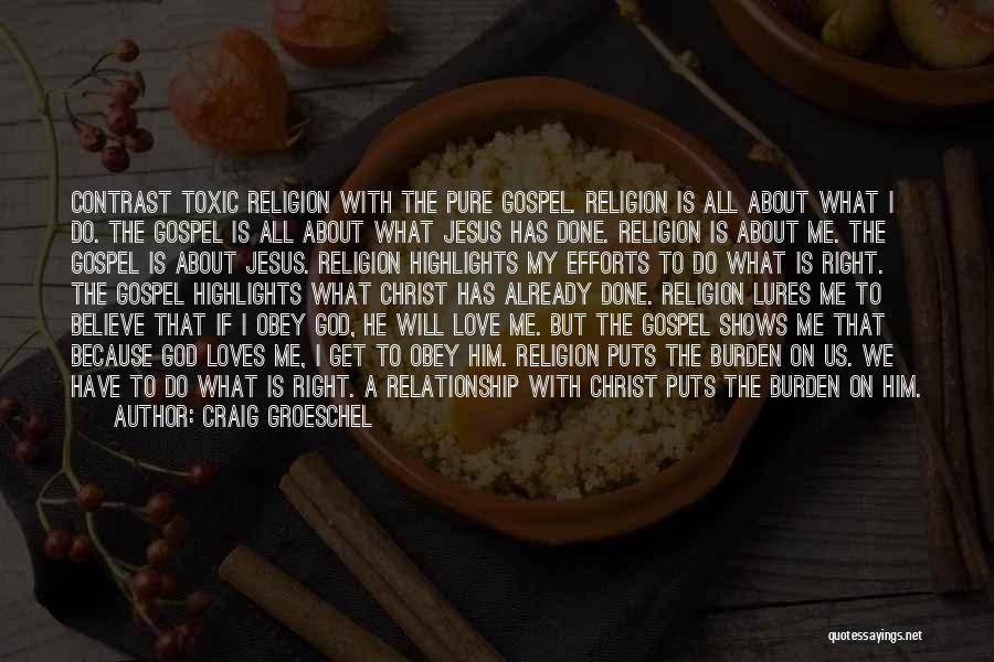 Craig Groeschel Quotes: Contrast Toxic Religion With The Pure Gospel. Religion Is All About What I Do. The Gospel Is All About What