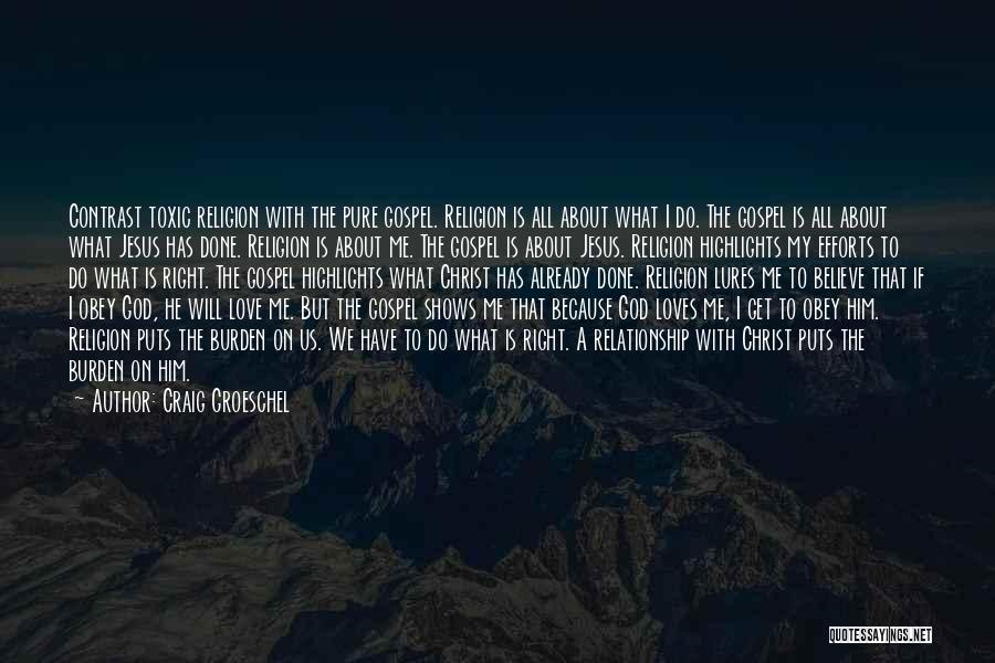 Craig Groeschel Quotes: Contrast Toxic Religion With The Pure Gospel. Religion Is All About What I Do. The Gospel Is All About What