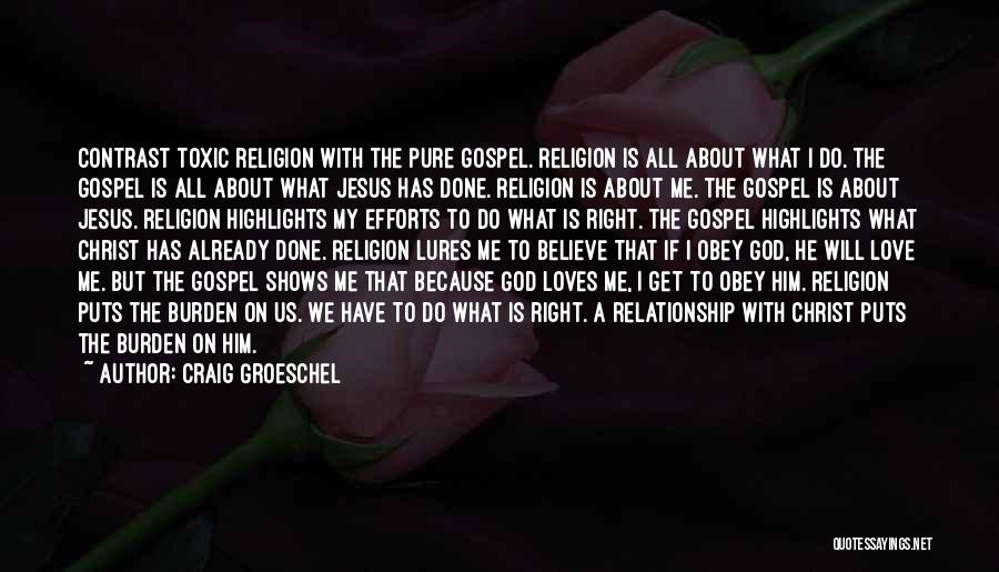 Craig Groeschel Quotes: Contrast Toxic Religion With The Pure Gospel. Religion Is All About What I Do. The Gospel Is All About What