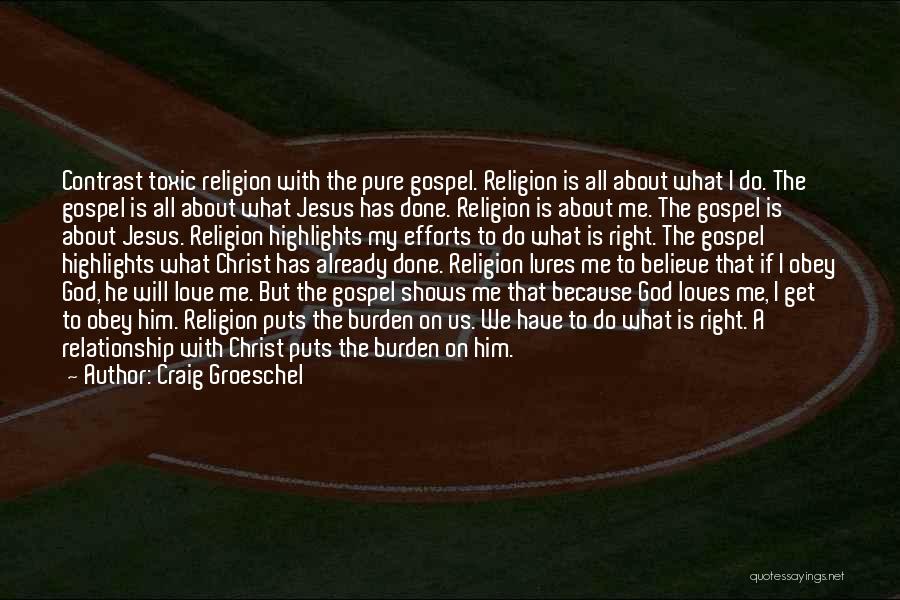 Craig Groeschel Quotes: Contrast Toxic Religion With The Pure Gospel. Religion Is All About What I Do. The Gospel Is All About What