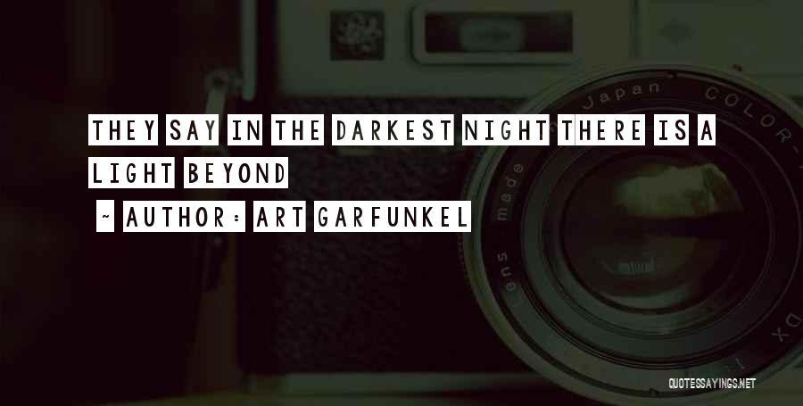 Art Garfunkel Quotes: They Say In The Darkest Night There Is A Light Beyond