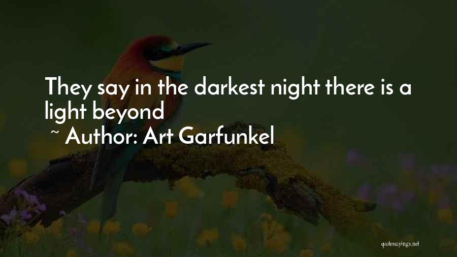 Art Garfunkel Quotes: They Say In The Darkest Night There Is A Light Beyond