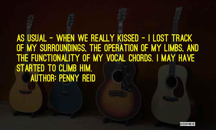 Penny Reid Quotes: As Usual - When We Really Kissed - I Lost Track Of My Surroundings, The Operation Of My Limbs, And