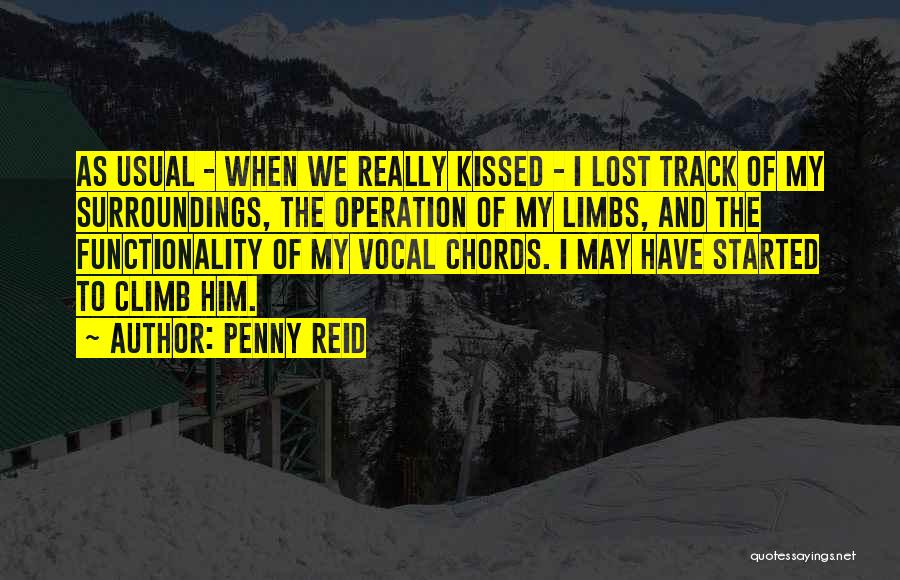Penny Reid Quotes: As Usual - When We Really Kissed - I Lost Track Of My Surroundings, The Operation Of My Limbs, And