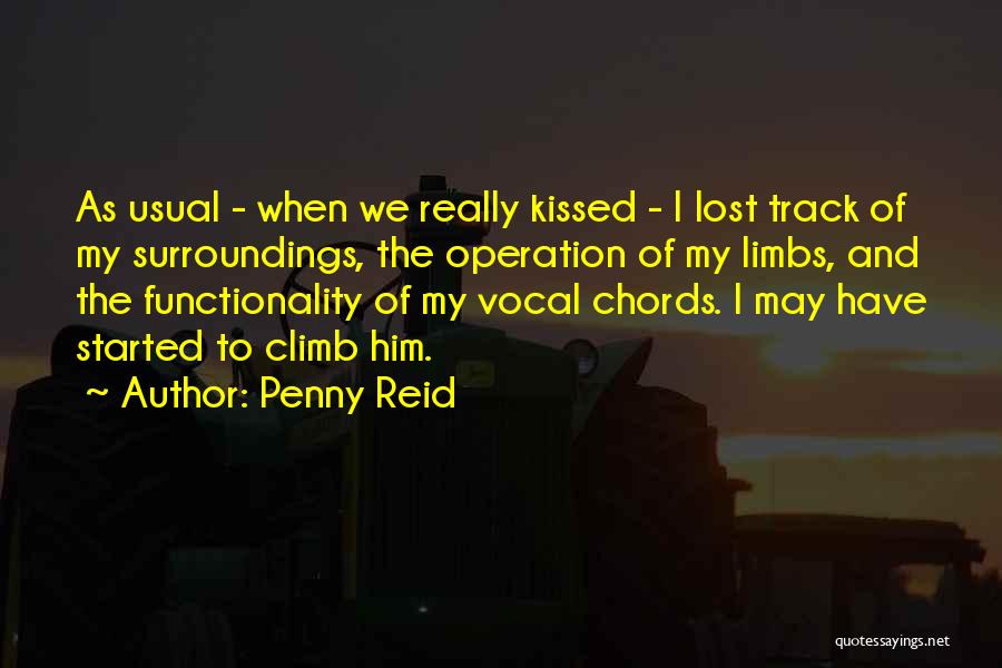 Penny Reid Quotes: As Usual - When We Really Kissed - I Lost Track Of My Surroundings, The Operation Of My Limbs, And