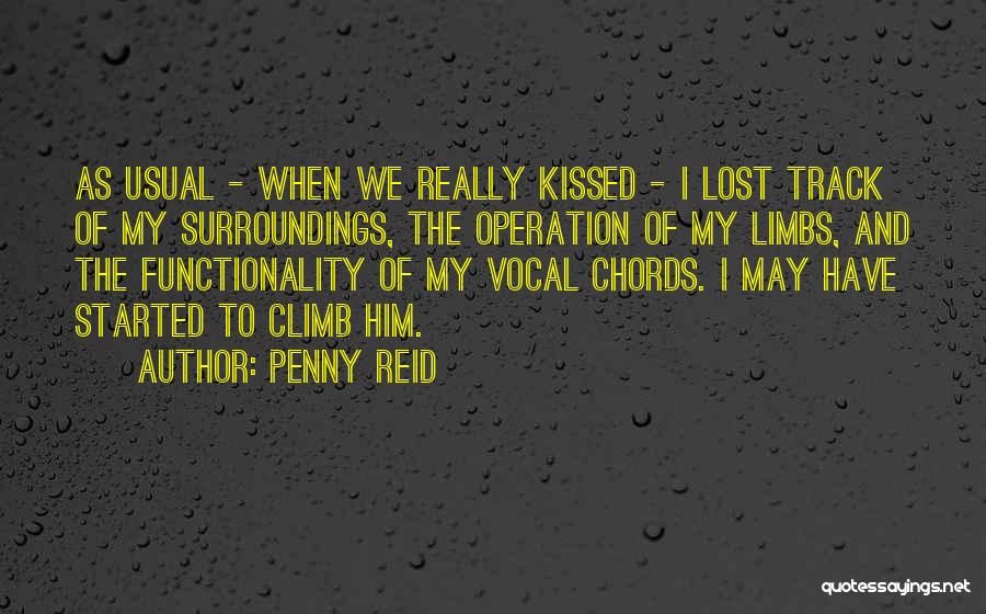 Penny Reid Quotes: As Usual - When We Really Kissed - I Lost Track Of My Surroundings, The Operation Of My Limbs, And