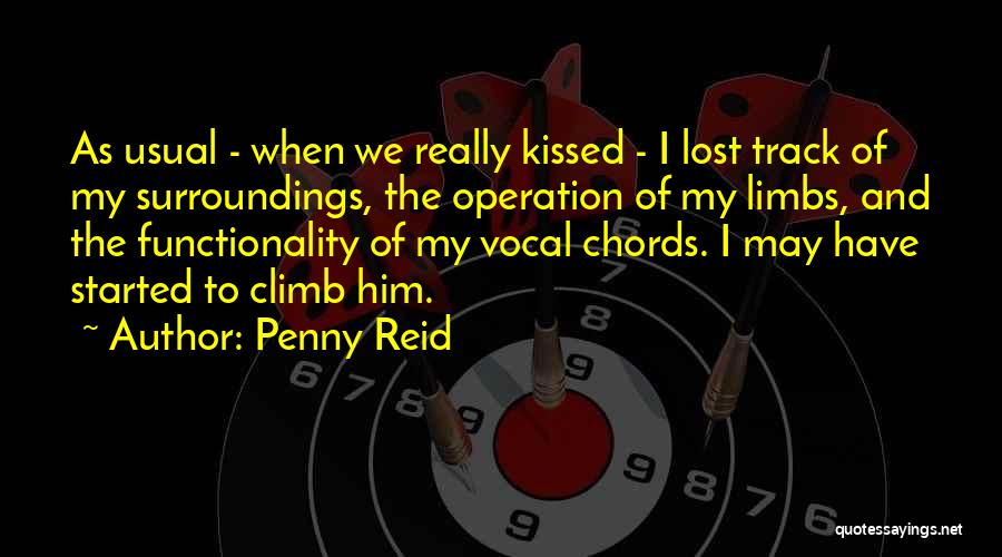 Penny Reid Quotes: As Usual - When We Really Kissed - I Lost Track Of My Surroundings, The Operation Of My Limbs, And