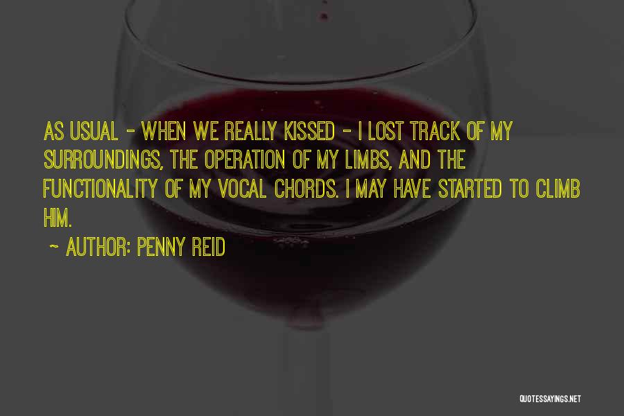 Penny Reid Quotes: As Usual - When We Really Kissed - I Lost Track Of My Surroundings, The Operation Of My Limbs, And