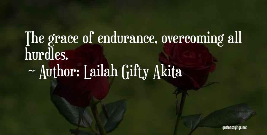 Lailah Gifty Akita Quotes: The Grace Of Endurance, Overcoming All Hurdles.