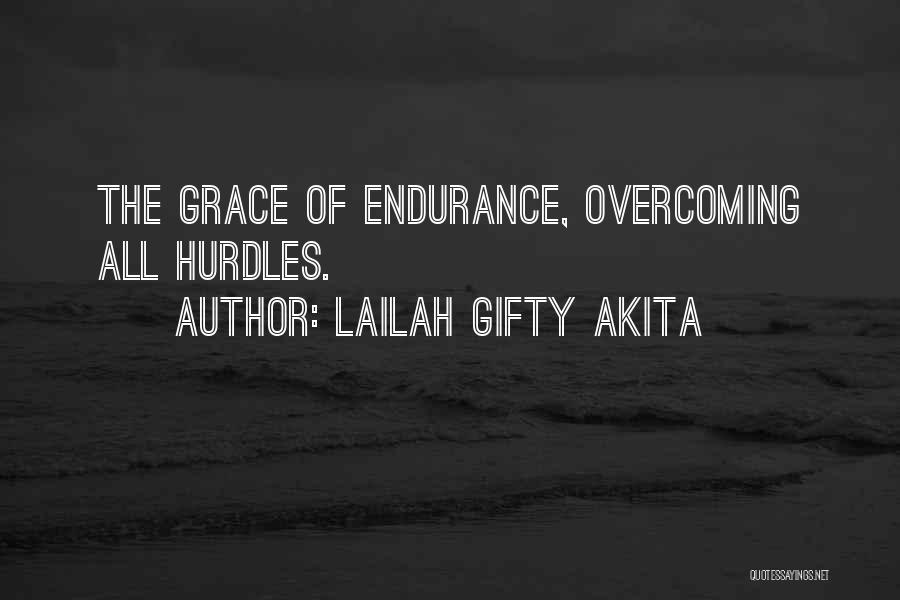 Lailah Gifty Akita Quotes: The Grace Of Endurance, Overcoming All Hurdles.