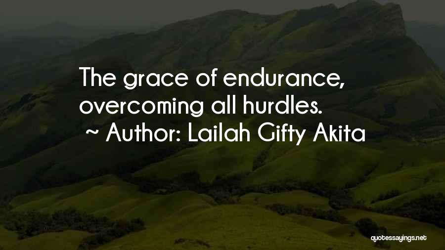 Lailah Gifty Akita Quotes: The Grace Of Endurance, Overcoming All Hurdles.