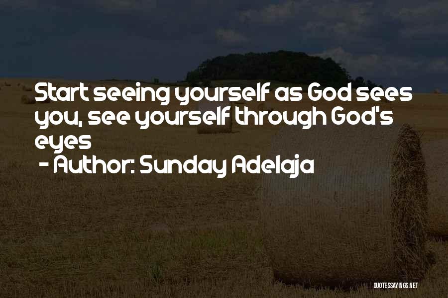 Sunday Adelaja Quotes: Start Seeing Yourself As God Sees You, See Yourself Through God's Eyes